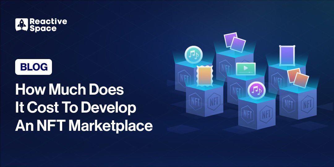 How Much Does It Cost to Develop An NFT Marketplace?