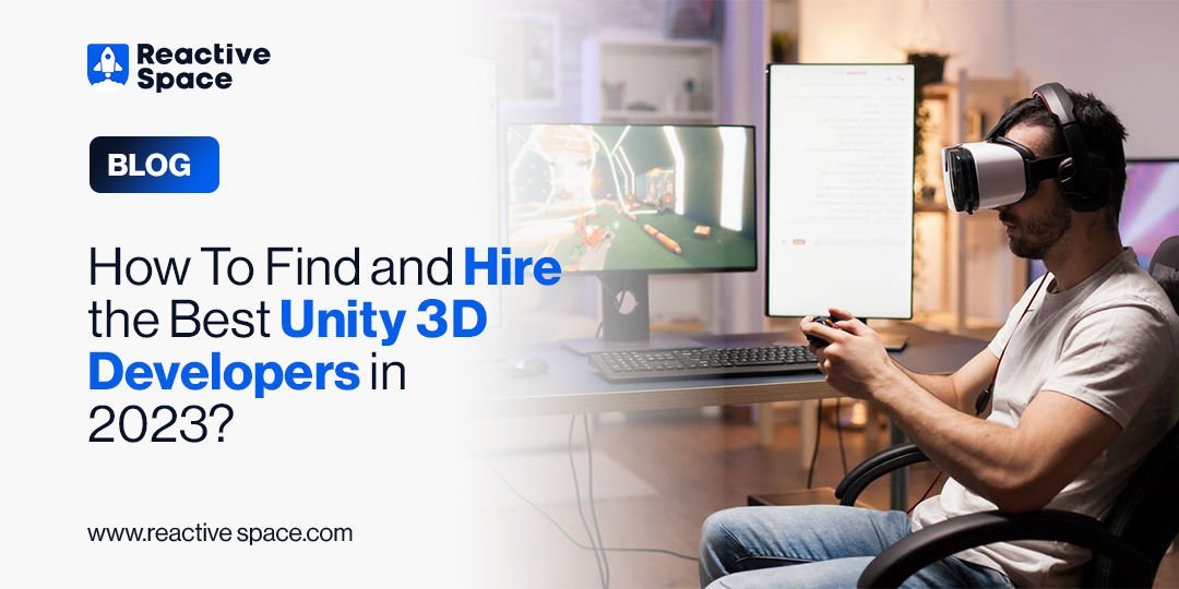 How To Find and Hire the Best Unity 3D Developers in 2023?