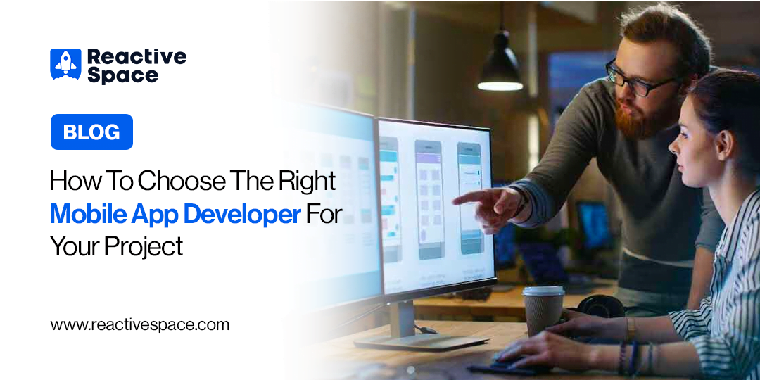 How to Choose the Right Mobile App Developer for Your Project