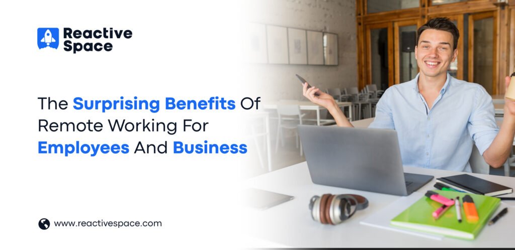 The Surprising Benefits Of Remote Working For Employees And Businesses